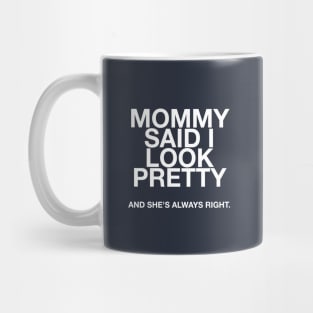 Mommy said I look pretty and she's always right quotes & vibes Mug